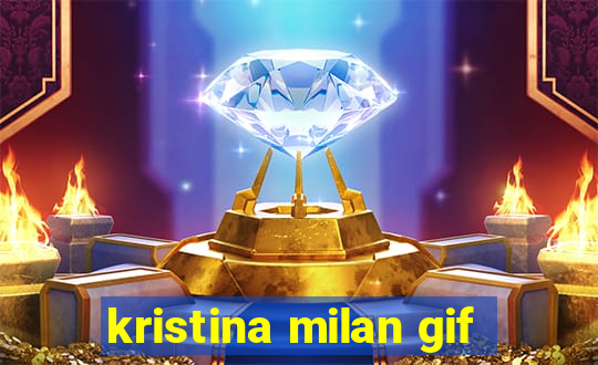 kristina milan gif